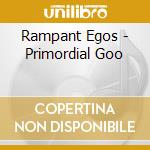Rampant Egos - Primordial Goo cd