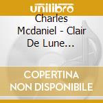 Charles Mcdaniel - Clair De Lune Moonlight Sonata Other Serene Piano cd