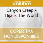 Canyon Creep - Hijack The World cd musicale di Canyon Creep