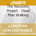 The Recovery Project - Dead Man Walking cd