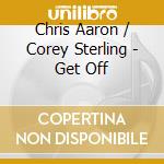 Chris Aaron / Corey Sterling - Get Off cd