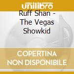 Ruff Shan - The Vegas Showkid cd