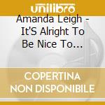 Amanda Leigh - It'S Alright To Be Nice To A Woman cd