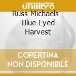 Russ Michaels - Blue Eyed Harvest cd