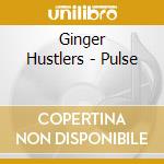 Ginger Hustlers - Pulse cd musicale di Ginger Hustlers