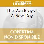The Vandelays - A New Day cd