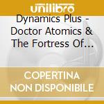 Dynamics Plus - Doctor Atomics & The Fortress Of Solitude