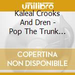 Kaleal Crooks And Dren - Pop The Trunk Mixtape Vol 2 cd