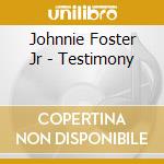 Johnnie Foster Jr - Testimony cd musicale di Johnnie Foster Jr