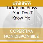 Jack Band Brass - You Don'T Know Me cd