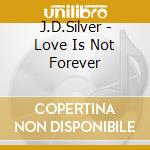 J.D.Silver - Love Is Not Forever cd