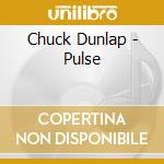 Chuck Dunlap - Pulse cd musicale di Chuck Dunlap