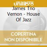 James Trio Vernon - House Of Jazz cd
