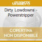 Dirty Lowdowns - Powerstripper cd