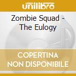 Zombie Squad - The Eulogy cd musicale di Zombie Squad
