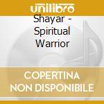 Shayar - Spiritual Warrior cd musicale di Shayar