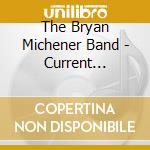 The Bryan Michener Band - Current Emergency cd