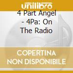 4 Part Angel - 4Pa: On The Radio cd