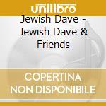 Jewish Dave - Jewish Dave & Friends cd