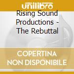 Rising Sound Productions - The Rebuttal cd musicale di Rising Sound Productions