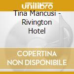 Tina Mancusi - Rivington Hotel cd musicale di Tina Mancusi