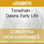Terashain - Dawns Early Life cd