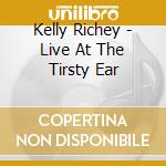 Kelly Richey - Live At The Tirsty Ear cd musicale di Kelly Richey