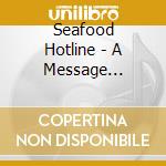 Seafood Hotline - A Message From... cd