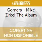 Gomers - Mike Zirkel The Album cd