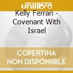 Kelly Ferrari - Covenant With Israel cd musicale di Kelly Ferrari