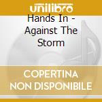 Hands In - Against The Storm cd musicale di Hands In