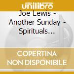 Joe Lewis - Another Sunday - Spirituals With Joe Lewis cd musicale di Joe Lewis