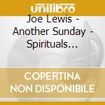 Joe Lewis - Another Sunday - Spirituals With Joe Lewis cd
