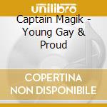 Captain Magik - Young Gay & Proud cd