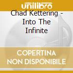 Chad Kettering - Into The Infinite cd