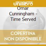 Omar Cunningham - Time Served cd