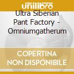 Ultra Siberian Pant Factory - Omniumgatherum cd