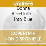 Donna Accettullo - Into Blue cd musicale di Donna Accettullo