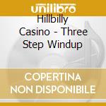 Hillbilly Casino - Three Step Windup cd