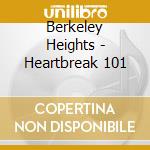 Berkeley Heights - Heartbreak 101 cd