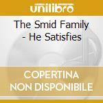 The Smid Family - He Satisfies cd