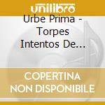 Urbe Prima - Torpes Intentos De Libertad cd