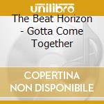 The Beat Horizon - Gotta Come Together cd