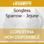 Songless Sparrow - Jejune cd