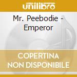 Mr. Peebodie - Emperor cd musicale di Mr. Peebodie