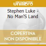 Stephen Luke - No Man'S Land cd