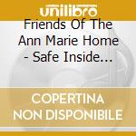 Friends Of The Ann Marie Home - Safe Inside Of Me cd