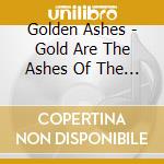 Golden Ashes - Gold Are The Ashes Of The Restorer cd musicale di Golden Ashes