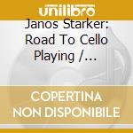 Janos Starker: Road To Cello Playing / Various cd musicale