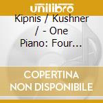 Kipnis / Kushner / - One Piano: Four Hands cd musicale di Kipnis / Kushner /